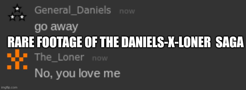 RARE FOOTAGE OF THE DANIELS-X-LONER  SAGA | made w/ Imgflip meme maker