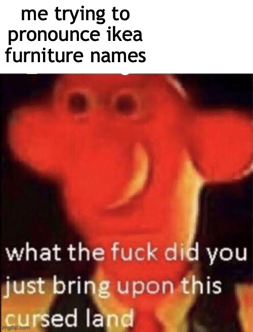 how do you say MIRANDA |  me trying to pronounce ikea furniture names | image tagged in wallace cursed land | made w/ Imgflip meme maker