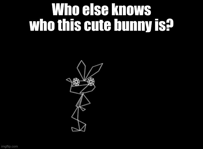 I just wanna know CandiezFN was here | Who else knows who this cute bunny is? | image tagged in blank black,guessing,ignore tags | made w/ Imgflip meme maker