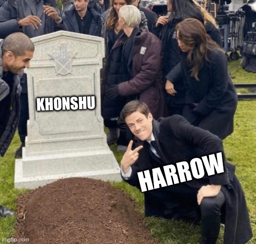 lol khonshu is in stone now | KHONSHU; HARROW | image tagged in grant gustin over grave | made w/ Imgflip meme maker