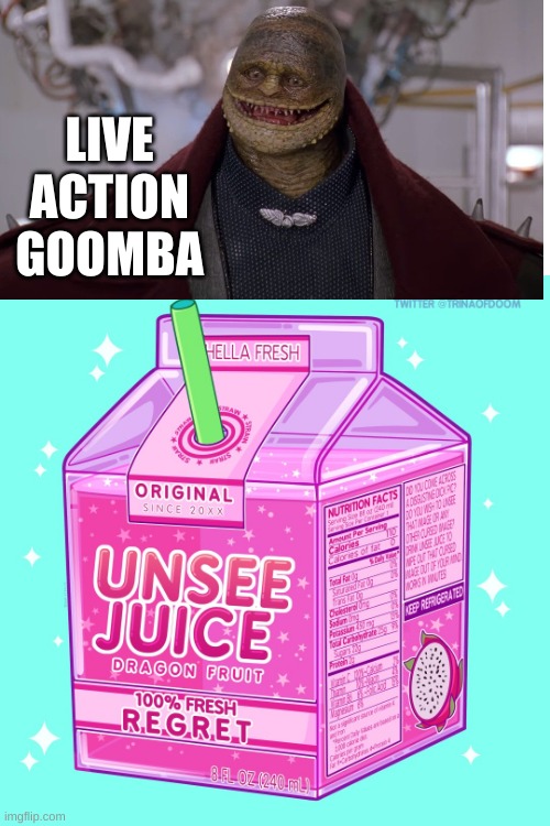 Unsee juice | LIVE ACTION GOOMBA | image tagged in unsee juice | made w/ Imgflip meme maker