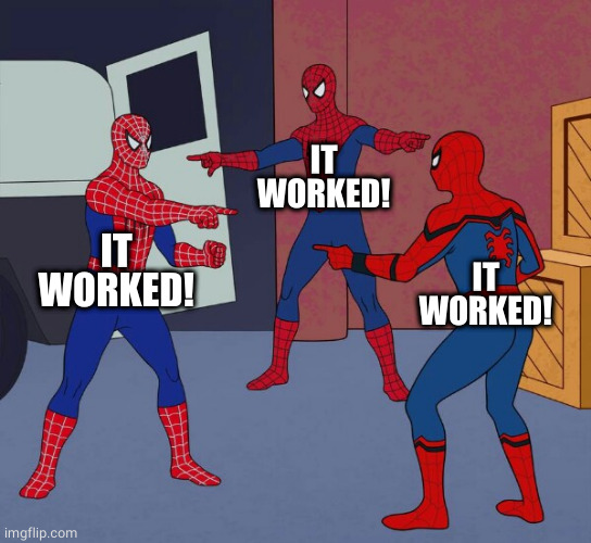 Spider Man Triple | IT WORKED! IT WORKED! IT WORKED! | image tagged in spider man triple | made w/ Imgflip meme maker