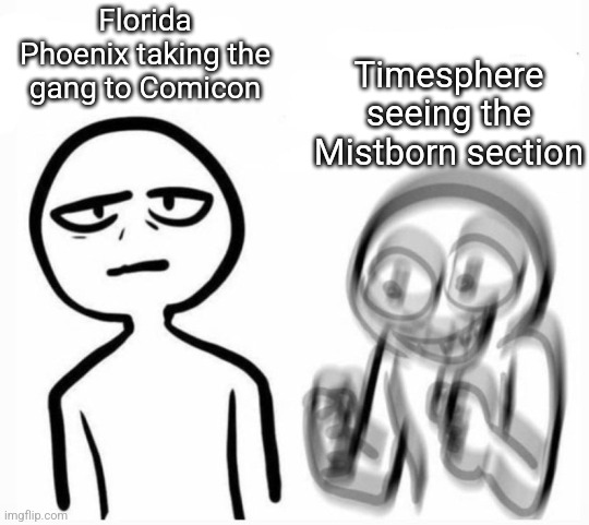 calm v excited | Florida Phoenix taking the gang to Comicon; Timesphere seeing the Mistborn section | image tagged in calm v excited | made w/ Imgflip meme maker