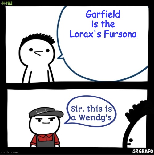 h | Garfield is the Lorax's Fursona | made w/ Imgflip meme maker