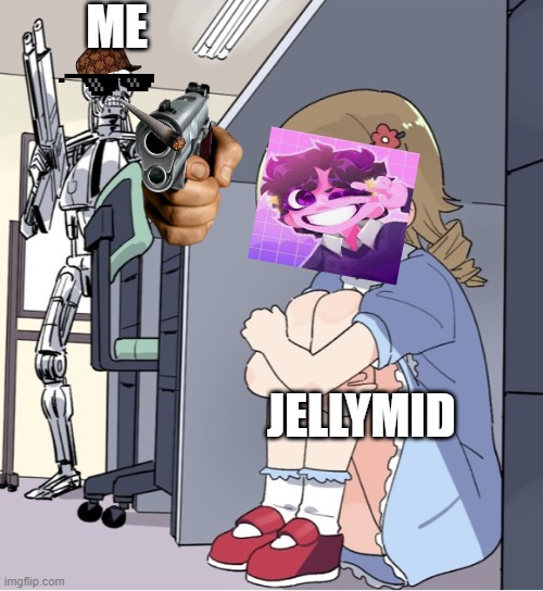 jelly mid |  ME; JELLYMID | image tagged in anime girl hiding from terminator,jellybean | made w/ Imgflip meme maker