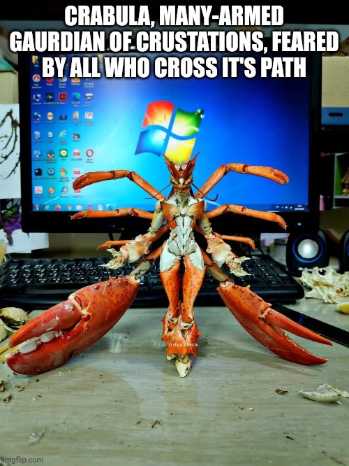 Crabs. This is the third time I've had to remake this | CRABULA, MANY-ARMED GAURDIAN OF CRUSTATIONS, FEARED BY ALL WHO CROSS IT'S PATH | image tagged in crabs,here we go again | made w/ Imgflip meme maker