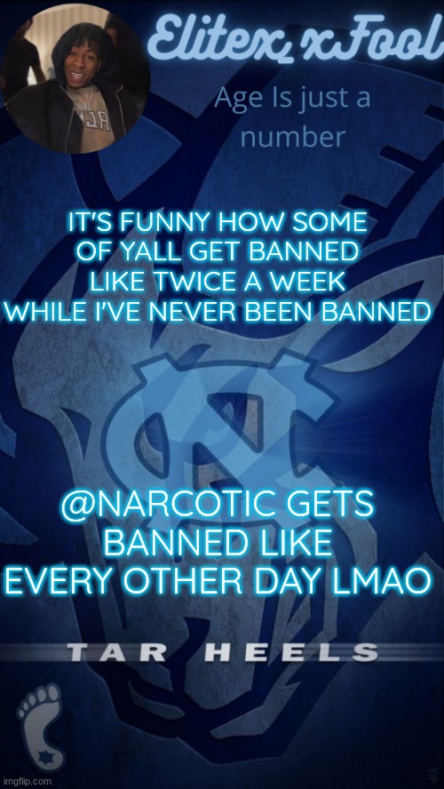. | IT'S FUNNY HOW SOME OF YALL GET BANNED LIKE TWICE A WEEK WHILE I'VE NEVER BEEN BANNED; @NARCOTIC GETS BANNED LIKE EVERY OTHER DAY LMAO | image tagged in elitex_xfool announcement template | made w/ Imgflip meme maker