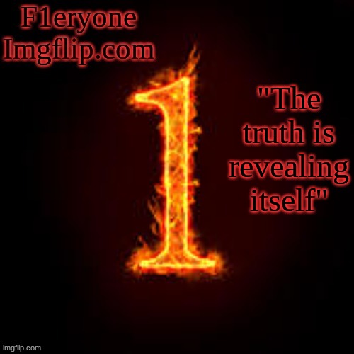 F1eryone Imgflip | "The truth is revealing itself" | image tagged in f1eryone imgflip | made w/ Imgflip meme maker