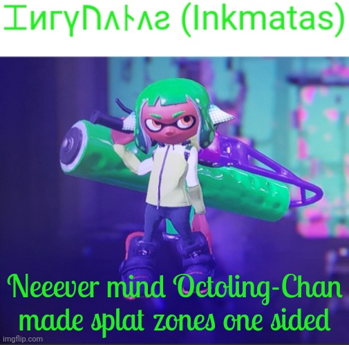 Update: Should Seven even try anymore | Neeever mind Octoling-Chan made splat zones one sided | image tagged in inkmatas announcement template | made w/ Imgflip meme maker