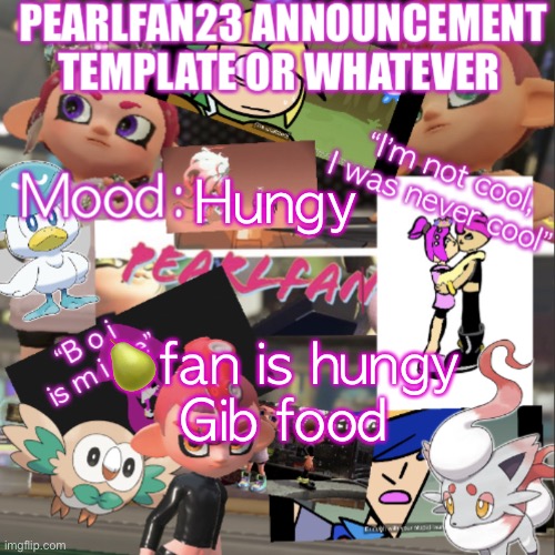 F o o d | Hungy; 🍐fan is hungy
Gib food | image tagged in pearlfan23 announcement template | made w/ Imgflip meme maker