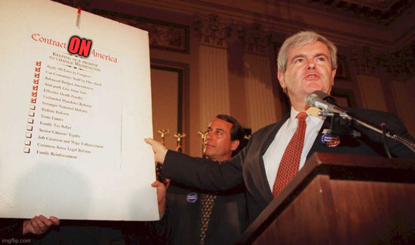 Newt Gingrich Contract tith America | ON | image tagged in newt gingrich contract tith america | made w/ Imgflip meme maker