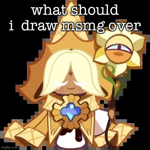 purevanilla | what should i  draw msmg over | image tagged in purevanilla | made w/ Imgflip meme maker