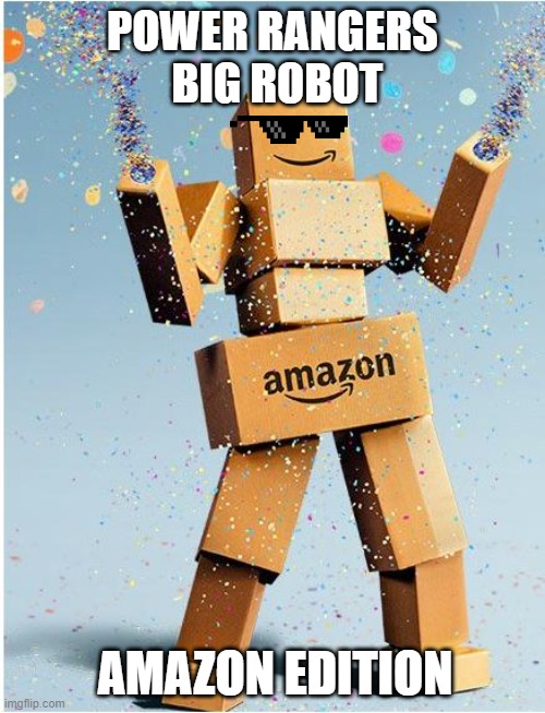 amazon box man | POWER RANGERS
 BIG ROBOT; AMAZON EDITION | image tagged in amazon box man | made w/ Imgflip meme maker