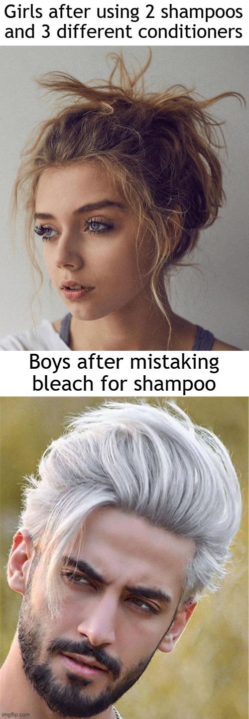 Girls after using 2 shampoos and 3 different conditioners; Boys after mistaking bleach for shampoo | image tagged in hair | made w/ Imgflip meme maker