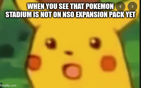 it should have been here on day one | WHEN YOU SEE THAT POKEMON STADIUM IS NOT ON NSO EXPANSION PACK YET | image tagged in gifs,funny memes | made w/ Imgflip images-to-gif maker