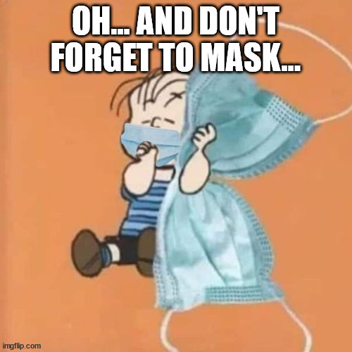 OH... AND DON'T FORGET TO MASK... | made w/ Imgflip meme maker