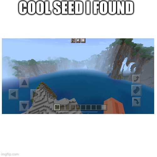 Minecraft | COOL SEED I FOUND | image tagged in memes,blank transparent square | made w/ Imgflip meme maker