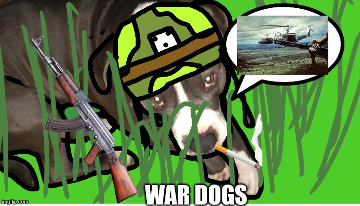 War is hell | WAR DOGS | image tagged in vietnam | made w/ Imgflip meme maker