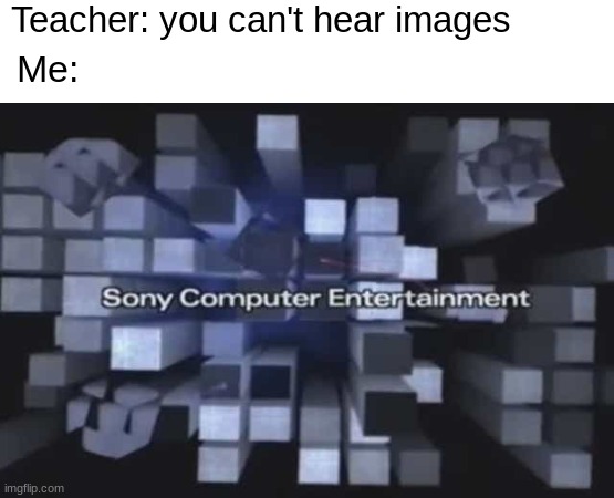 *Ps2 intensifies* | Teacher: you can't hear images; Me: | image tagged in ps2,gaming,lol,memes | made w/ Imgflip meme maker
