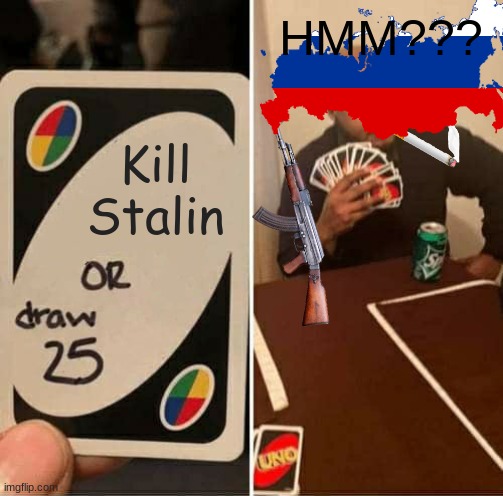 HMMMM | HMM??? Kill Stalin | image tagged in memes,uno draw 25 cards | made w/ Imgflip meme maker