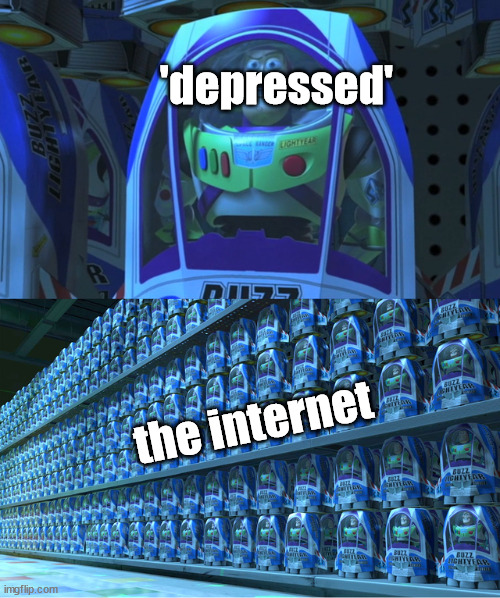 Buzz lightyear clones | 'depressed' the internet | image tagged in buzz lightyear clones | made w/ Imgflip meme maker