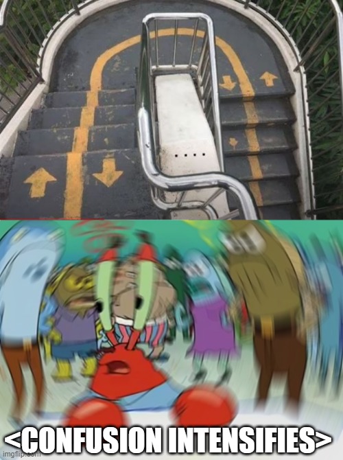 Up, Down, All Around | <CONFUSION INTENSIFIES> | image tagged in memes,mr krabs blur meme | made w/ Imgflip meme maker