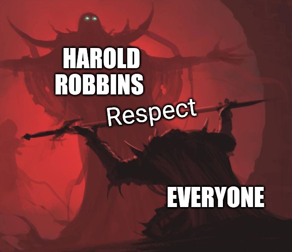 Man giving sword to larger man | HAROLD ROBBINS EVERYONE Respect | image tagged in man giving sword to larger man | made w/ Imgflip meme maker