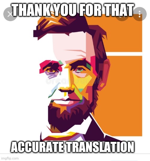 THANK YOU FOR THAT ACCURATE TRANSLATION | made w/ Imgflip meme maker