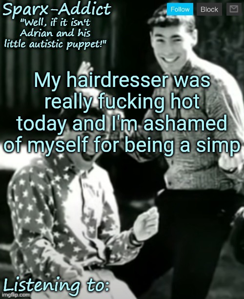 ADRIAN AND CHRISTOPHER | My hairdresser was really fucking hot today and I'm ashamed of myself for being a simp | image tagged in adrian and christopher | made w/ Imgflip meme maker