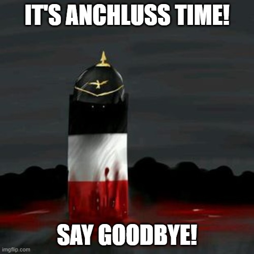 Reichtangle | IT'S ANCHLUSS TIME! SAY GOODBYE! | image tagged in reichtangle | made w/ Imgflip meme maker