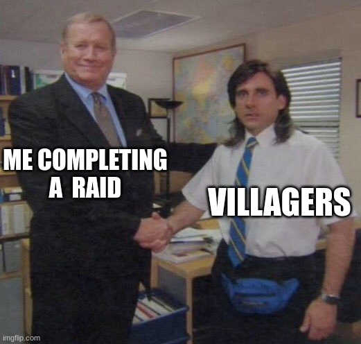 the office congratulations | ME COMPLETING A  RAID; VILLAGERS | image tagged in the office congratulations | made w/ Imgflip meme maker