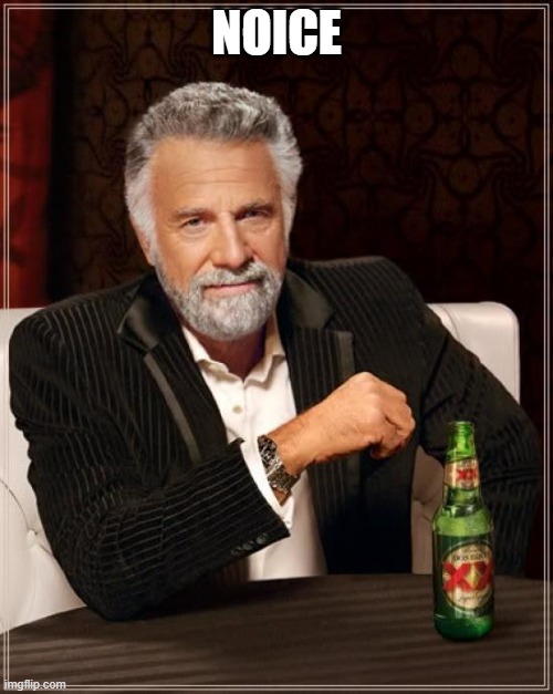 sus | NOICE | image tagged in memes,the most interesting man in the world | made w/ Imgflip meme maker