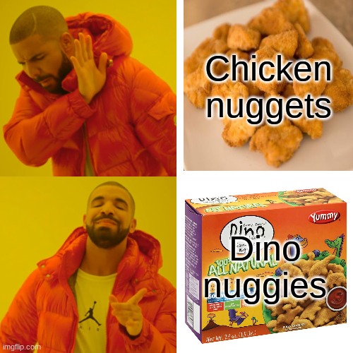 the superior one | Chicken nuggets; Dino nuggies | image tagged in memes,drake hotline bling | made w/ Imgflip meme maker