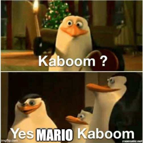 Kaboom? Yes Rico, Kaboom. | MARIO | image tagged in kaboom yes rico kaboom | made w/ Imgflip meme maker