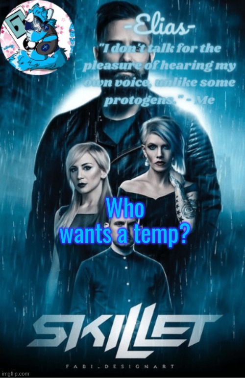 Skillet temp | Who wants a temp? | image tagged in skillet temp | made w/ Imgflip meme maker