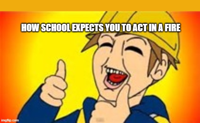 Eddsworld | HOW SCHOOL EXPECTS YOU TO ACT IN A FIRE | image tagged in eddsworld | made w/ Imgflip meme maker
