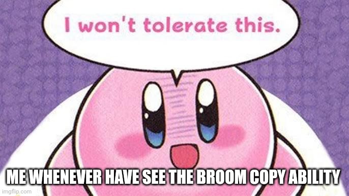 Bad copy ability | ME WHENEVER HAVE SEE THE BROOM COPY ABILITY | image tagged in kirby mad | made w/ Imgflip meme maker