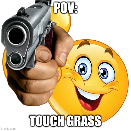 POV: TOUCH GRASS | made w/ Imgflip meme maker