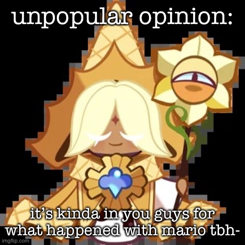 .-. | unpopular opinion:; it’s kinda in you guys for what happened with mario tbh- | image tagged in purevanilla | made w/ Imgflip meme maker