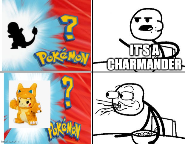 Blank Cereal Guy | IT'S A CHARMANDER | image tagged in blank cereal guy | made w/ Imgflip meme maker
