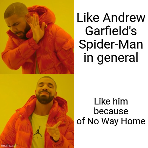 Drake Hotline Bling | Like Andrew Garfield's Spider-Man in general; Like him because of No Way Home | image tagged in memes,drake hotline bling | made w/ Imgflip meme maker