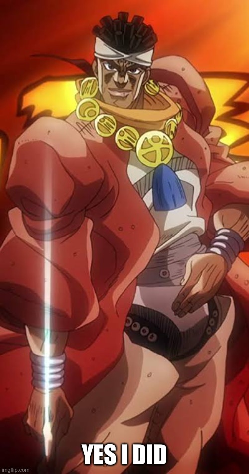 YES I AM | YES I DID | image tagged in yes i am | made w/ Imgflip meme maker