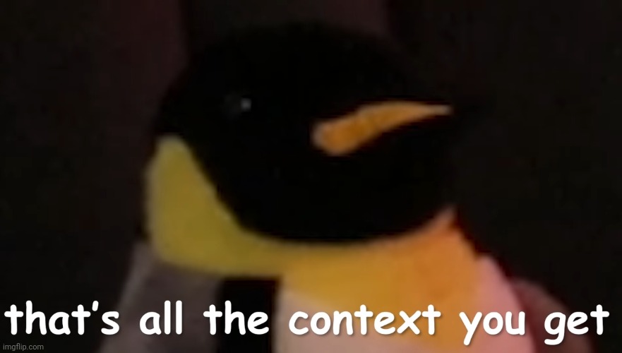 That's all the context you get | image tagged in that's all the context you get | made w/ Imgflip meme maker