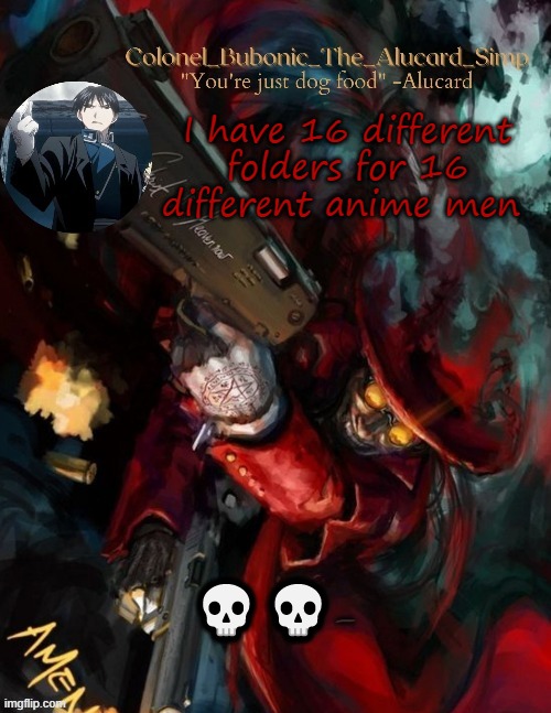 Temp goes hard (Thanks Elias!!) | I have 16 different folders for 16 different anime men; 💀💀- | image tagged in temp goes hard thanks elias | made w/ Imgflip meme maker