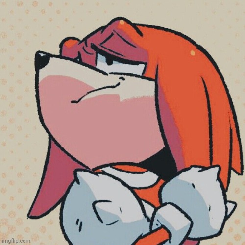 knuckles is such a funny little echidna | made w/ Imgflip meme maker
