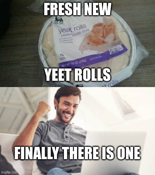 yeet rolls | FRESH NEW; YEET ROLLS; FINALLY THERE IS ONE | image tagged in yeet,food lion brand,rolls | made w/ Imgflip meme maker
