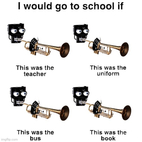 I would go to school if | image tagged in i would go to school if | made w/ Imgflip meme maker