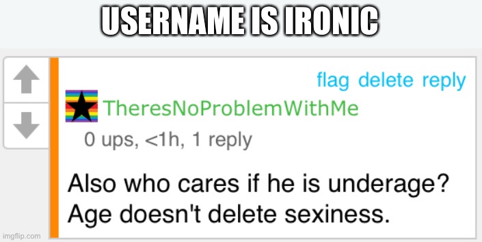 USERNAME IS IRONIC | image tagged in pedophile,pedophilia | made w/ Imgflip meme maker