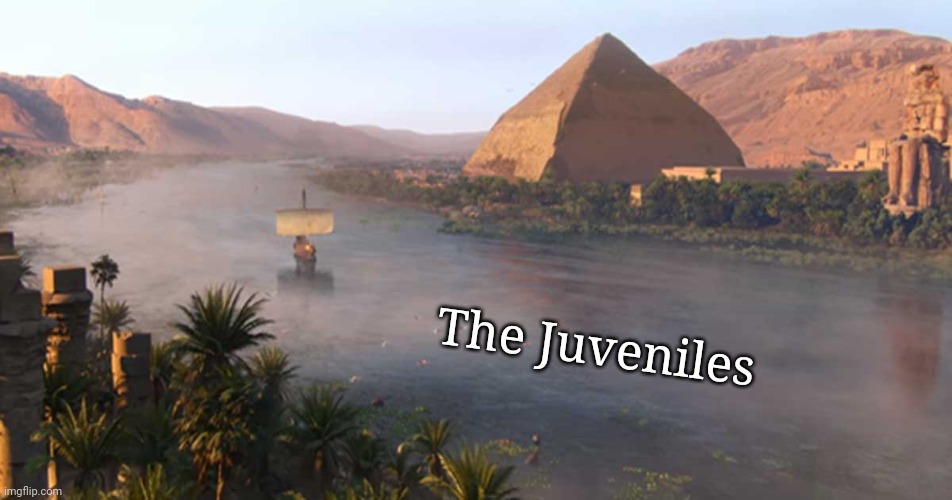 Nile River Ancient Egypt | The Juveniles | image tagged in nile river ancient egypt | made w/ Imgflip meme maker