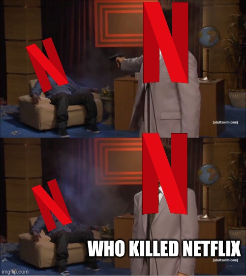 It was I, Netflix! | WHO KILLED NETFLIX | image tagged in memes,who killed hannibal | made w/ Imgflip meme maker
